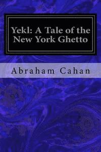 bokomslag Yekl: A Tale of the New York Ghetto