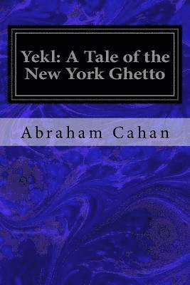 bokomslag Yekl: A Tale of the New York Ghetto