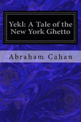Abraham Cahan - Yekl: A Tale of the New York Ghetto, Häftad. Tillgänglighet: Lägg i varukorg