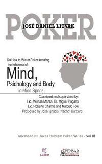 bokomslag Mind, Psichology and Body: Advanced NL Texas Hold'em Poker Series - Vol III: On How to Win at Poker knowing the influece of Mind, Psichology and