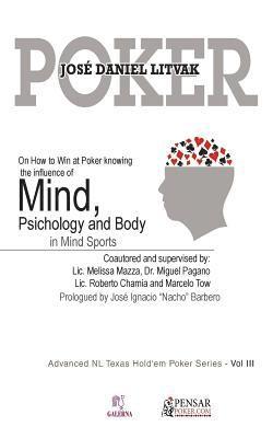 bokomslag Mind, Psichology and Body: Advanced NL Texas Hold'em Poker Series - Vol III: On How to Win at Poker knowing the influece of Mind, Psichology and