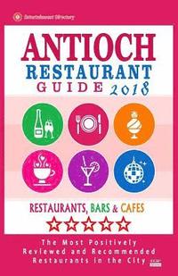 bokomslag Antioch Restaurant Guide 2018: Best Rated Restaurants in Antioch, California - Restaurants, Bars and Cafes recommended for Visitors, 2018