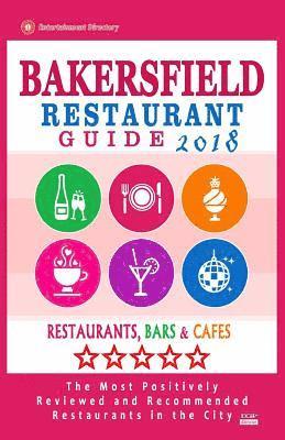 bokomslag Bakersfield Restaurant Guide 2018: Best Rated Restaurants in Bakersfield, California - Restaurants, Bars and Cafes recommended for Visitors, 2018