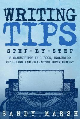 Writing Tips: Step-by-Step - 2 Manuscripts in 1 Book - Essential Narrative Fiction Writing, Writing Conflict and Writing Tips and Tr 1