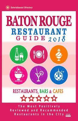 bokomslag Baton Rouge Restaurant Guide 2018: Best Rated Restaurants in Baton Rouge, Louisiana - Restaurants, Bars and Cafes recommended for Visitors, 2018