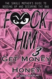 bokomslag F*CK HIM 3! Get Money Honey