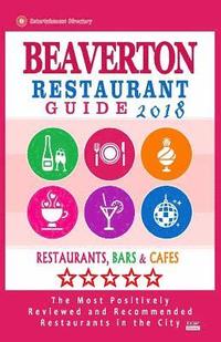 bokomslag Beaverton Restaurant Guide 2018: Best Rated Restaurants in Beaverton, Oregon - Restaurants, Bars and Cafes recommended for Visitors, 2018