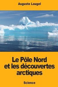 bokomslag Le Pôle Nord et les découvertes arctiques