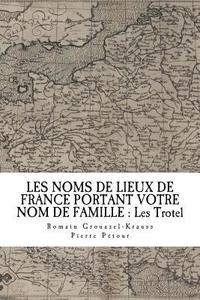 bokomslag Les Noms de Lieux de France Portant Votre Nom de Famille: Les Trotel