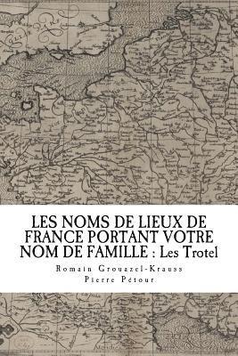 bokomslag Les Noms de Lieux de France Portant Votre Nom de Famille: Les Trotel