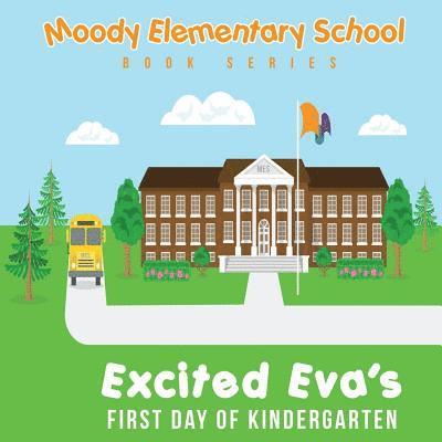 Moody Elementary School Book Series Excited Eva's First Day of Kindergarten: a Vicky B's Bookcase story 1