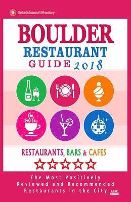 bokomslag Boulder Restaurant Guide 2018: Best Rated Restaurants in Boulder, Colorado - Restaurants, Bars and Cafes recommended for Visitors, 2018