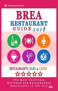 bokomslag Brea Restaurant Guide 2018: Best Rated Restaurants in Brea, California - Restaurants, Bars and Cafes recommended for Visitors, 2018