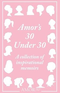 bokomslag Amor's 30 Under 30: A collection of inspirational memoirs