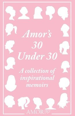 bokomslag Amor's 30 Under 30: A collection of inspirational memoirs