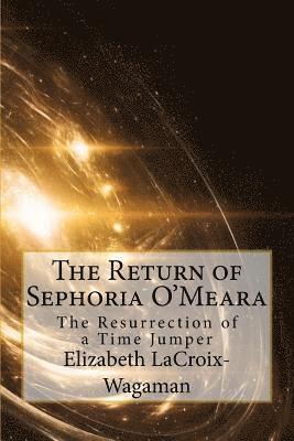 The Return of Sephoria O'Meara: The Resurrection of a Time Jumper 1