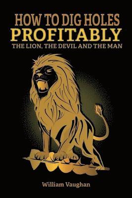 How To Dig Holes Profitably The Lion The Devil and The Man: The Lion, The Devil And The Man 1