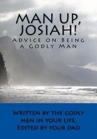 bokomslag Man Up, Josiah!: Advice on Being a Godly Man