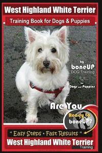 bokomslag West Highland White Terrier Training Book for Dogs and Puppies by Bone Up Dog Training for Dogs and Puppies: Are You Ready to Bone Up? Simple Steps *