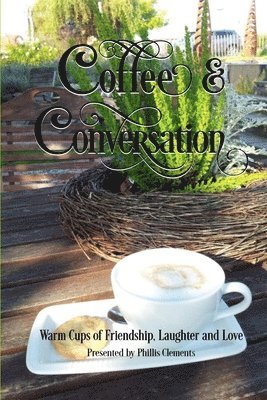 Phillis Clements - Coffee & Conversation: Warm Cups of Friendship, Laughter and Love, Häftad