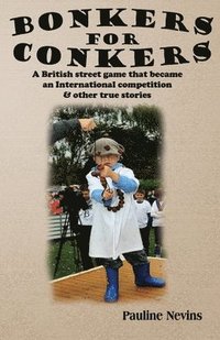 bokomslag Bonkers For Conkers: A British street game that became an International competition & other true stories