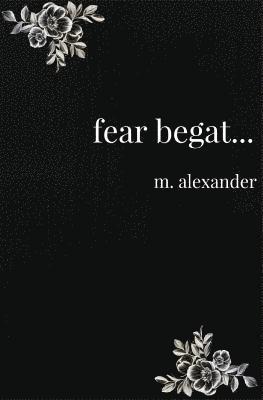 fear begat...