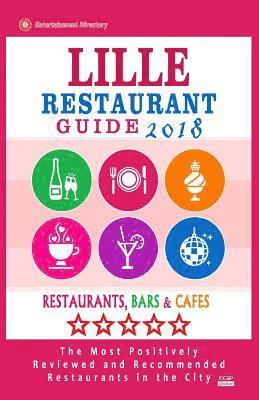 bokomslag Lille Restaurant Guide 2018: Best Rated Restaurants in Lille, France - Restaurants, Bars and Cafes recommended for Visitors, 2018