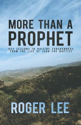 More Than a Prophet: Key Lessons in Raising Forerunners from the Life of John the Baptist 1