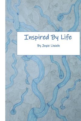 Inspired by Life: A Short Volume of Poetry 1