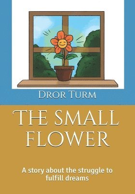 The small flower: A story about the struggle to fulfill yourself. 1