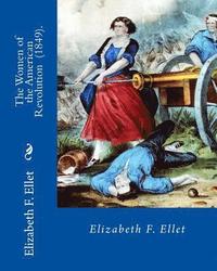 bokomslag The Women of the American Revolution (1849). By: Elizabeth F. Ellet: The profiles and life stories of 160 patriotic women who were committed to the Am