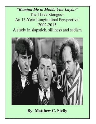 Remind Me to Moida You Later - The Three Stooges: A 13-Year Longitudinal Perspective, 2002-2015 1