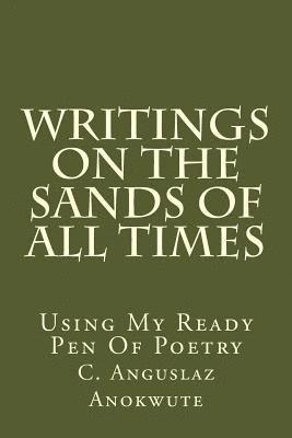 bokomslag Writings On The Sands Of All Times: Using My Ready Pen Of Poetry