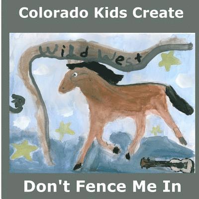 Colorado Kids Create Don't Fence Me In: A Western Songbook 1