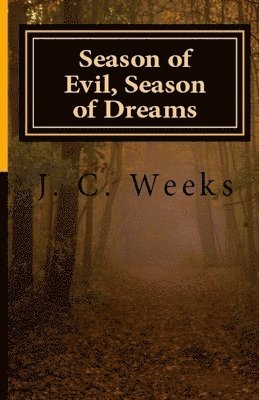 J. C. Weeks - Season of Evil, Season of Dreams, Häftad