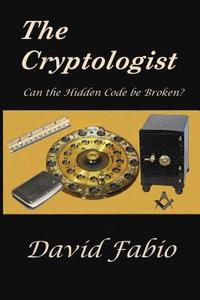 bokomslag The Cryptologist: Can the Hidden Code be Broken?