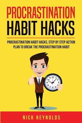 bokomslag Procrastination Habit Hacks: Actionable Steps You Can Take to Hack Your Procrastination Habit
