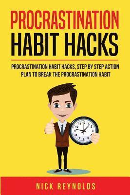 bokomslag Procrastination Habit Hacks: Actionable Steps You Can Take to Hack Your Procrastination Habit