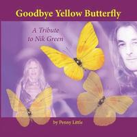 bokomslag Goodbye Yellow Butterfly Color: Tribute to Nik Green