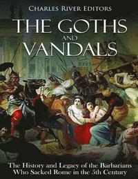 bokomslag The Goths and Vandals: The History and Legacy of the Barbarians Who Sacked Rome in the 5th Century CE
