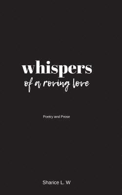 whispers of a roving love: Poetry and Prose 1