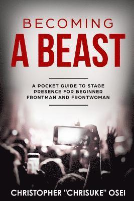 bokomslag Becoming a Beast: A pocket guide to stage presence for beginner frontman and frontwoman