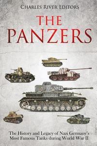 bokomslag The Panzers: The History and Legacy of Nazi Germany's Most Famous Tanks during World War II