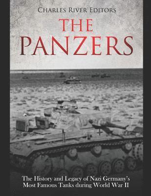 bokomslag The Panzers: The History and Legacy of Nazi Germany's Most Famous Tanks during World War II