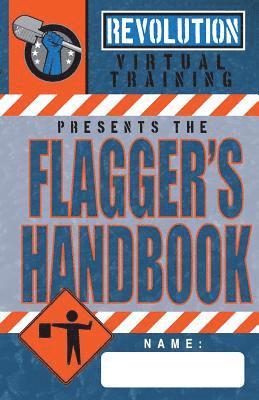 bokomslag Flagger's Handbook: The most complete, modern flagger's handbook available in a full-color field reference guide based on the current MUTCD.
