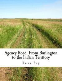 bokomslag Agency Road: From Burlington to the Indian Territory