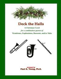 bokomslag Deck the Halls: for a Combination Quartet of Trombones, Euphoniums, Bassoons, and/or Tuba