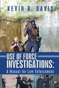 bokomslag Use of Force Investigations: A Manual for Law Enforcement