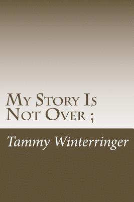 bokomslag My Story Is Not Over;: An autobiography of drug abuse, physical and sexual abuse, homelessness and the suicide of my son