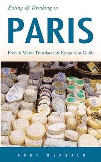 bokomslag Eating & Drinking in Paris: French Menu Translator and Restaurant Guide (9th edition)